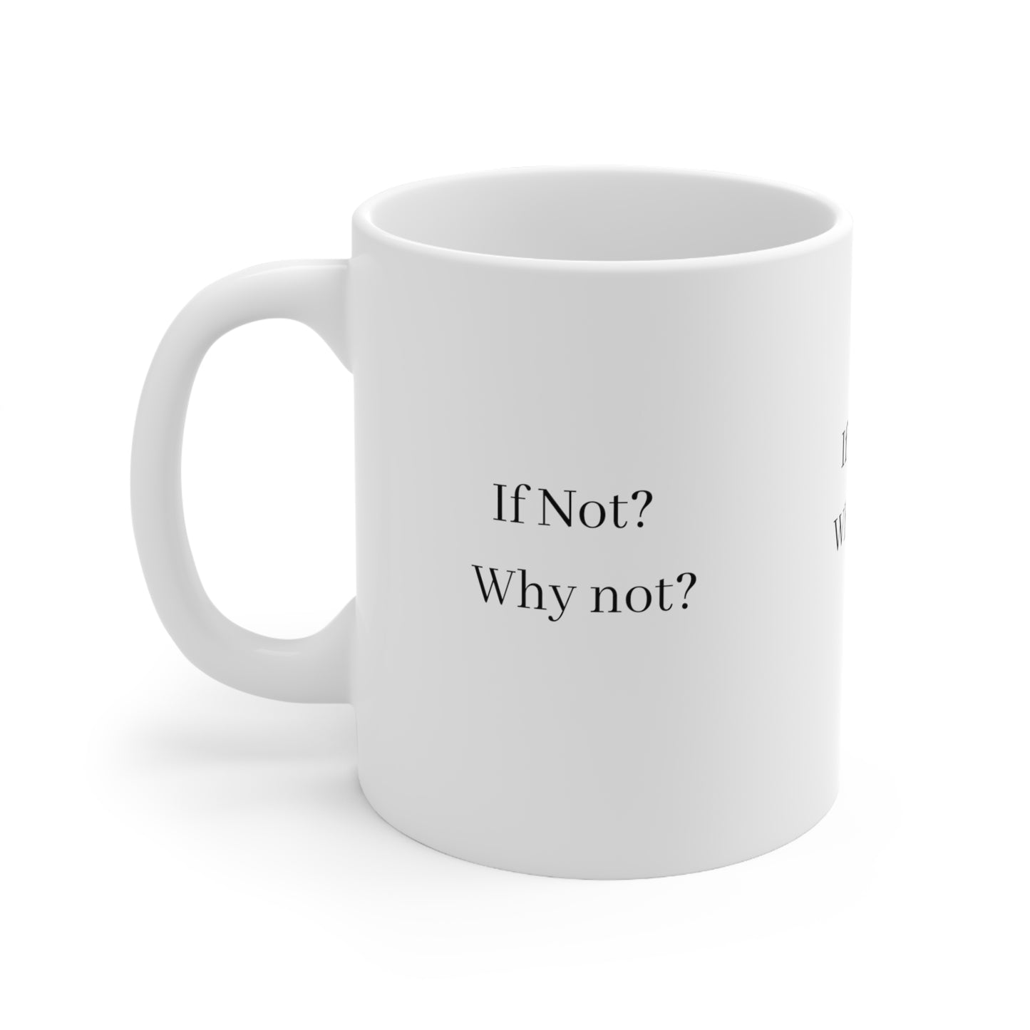 IF NOT ? WHY NOT ? Ceramic Mug 11oz Have - Debital Design