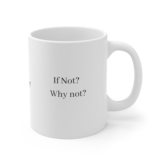 IF NOT ? WHY NOT ?  Ceramic Mug 11oz  Have - Debital Design 