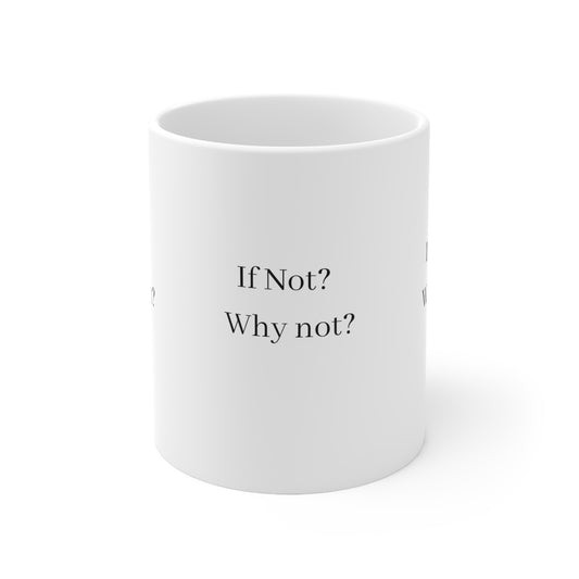 IF NOT ? WHY NOT ?  Ceramic Mug 11oz  Have - Debital Design 